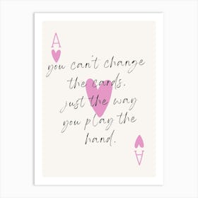 You Can'T Change The Cards Just The Way You Play The Hand Art Print