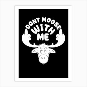 Dont Moose With Me Art Print