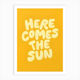 Here Comes The Sun Art Print