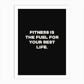Fitness Is The Fuel For Your Best Life Art Print
