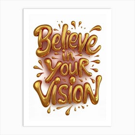 Believe In Your Vision Art Print