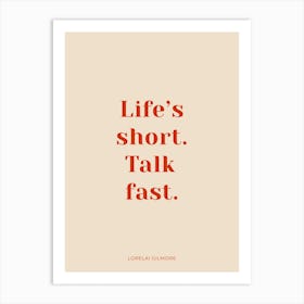 Life's Short, Talk Fast Gilmore Girls Quote Art Print