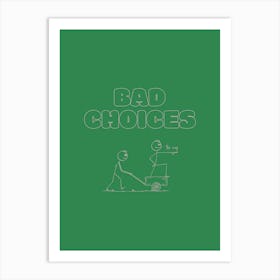 Bad Choices - Green & Pink Art Print