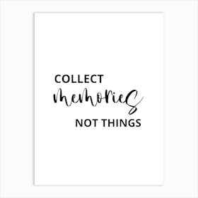 Collect Memories Not Things Art Print