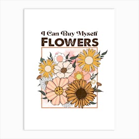 I Buy Myself Flowers Art Print