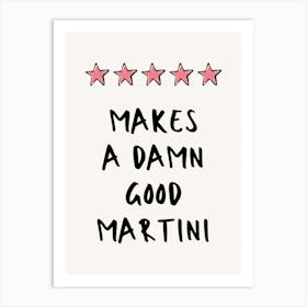 Makes A Damn Good Martini Art Print