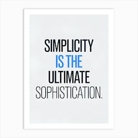 Simplicity Is The Ultimate Sophiscation Art Print