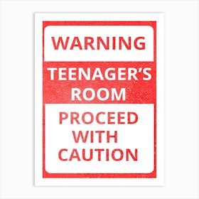 Warning Teenager'S Room Proceeded With Caution Art Print