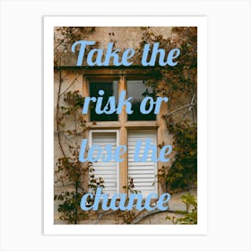 Take The Risk Or Lose The Chance Art Print