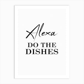 Fun Kitchen Alexa Do The Dishes Art Print