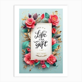 Life Is A Gift Art Print