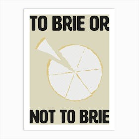 To Brie Or Not To Brie Kitchen Wall Art Art Print