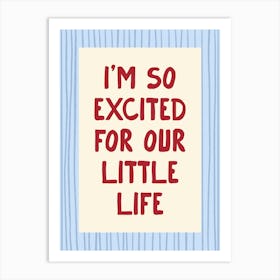 I’m So Excited For Our Little Life - Blue and Red Art Print