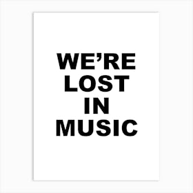 We'Re Lost In Music Black And White Art Print