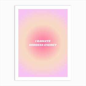 I Radiate Goddess Energy Art Print