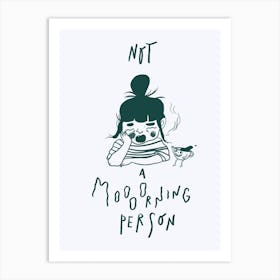 Not A Morning Person Art Print