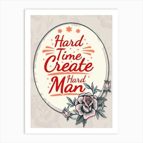 Words Of Motivation – Hard Time Create Hard Man Art Print