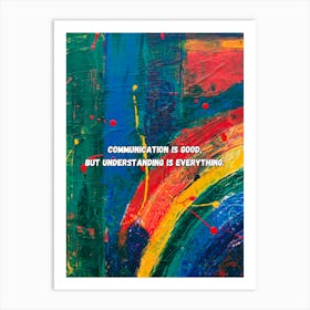 Communication Is Good But Understanding Is Everything Art Print