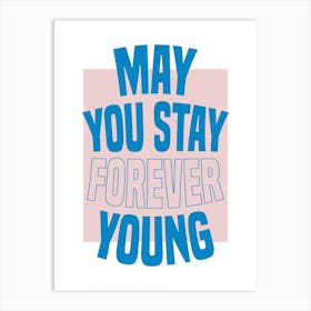 Blue &Pink Typographic May You Stay Forever Young Art Print