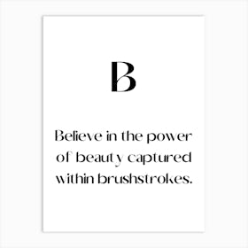 Believe In The Power Of Beauty Captured Within Brushes Strokes.Elegant painting, artistic print. Art Print