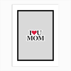 I Love You Mom Art Print