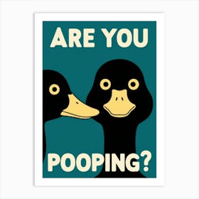 Are You Pooping? 21 Art Print