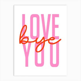 Love You Bye Welcome Pink and Orange Art Print