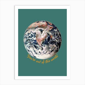 You're Out Of This World On Aqua Art Print