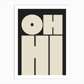 Oh Hi - Cream & Black Art Print