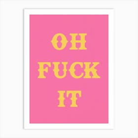 Oh Fuck It In Pink & Yellow Art Print