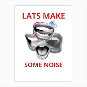 Lats Make Some Noise Art Print