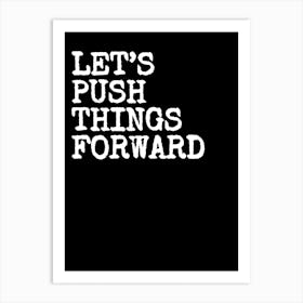 Let's Push Things Forward- Black Art Print