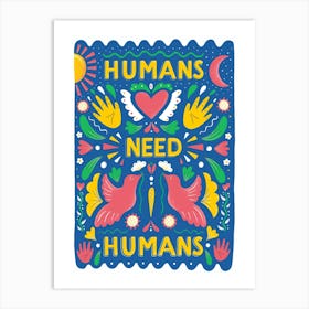 Humans Need Humans Art Print