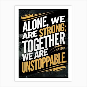 Alone We Are Strong Together We Are Unstoppable 2 Poster