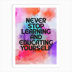 Never Stop Learning And Educating Yourself Art Print