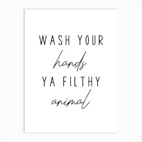 Wash Your Hands Ya Filthy Animal Funny Bathroom Wall Art Print