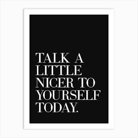 Talk A Little Nicer To Yourself Today (Black Tone) Art Print