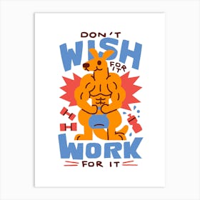 Don'T Wish For Work For It Art Print