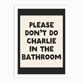 Please Don't Do Charlie In The Bathroom| Oatmeal Art Print