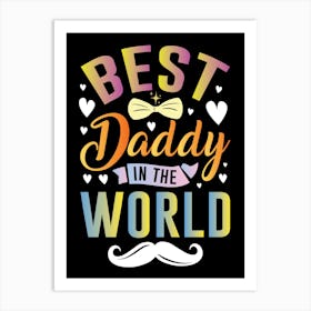 Best Daddy In The World Happy Father’s Day Art Print