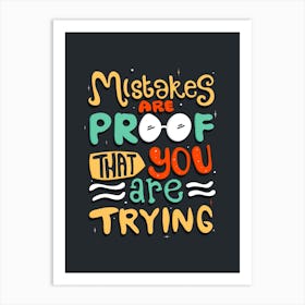 Mistakes Are Proof That You Are Trying Motivation Art Print
