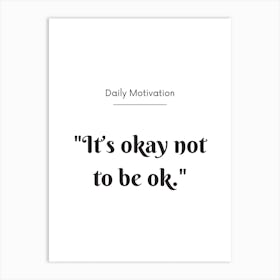 It's Okay Not To Be Ok Positive Motivational Quote Art Print