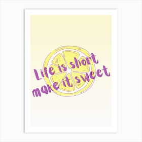 Life is short make it sweet Art Print