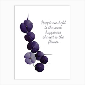 Happiness Holds The Seed Happiness Is Shared The Flower Art Print