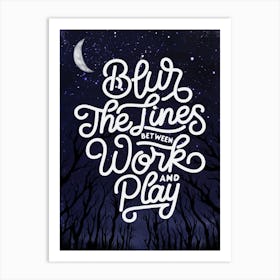 Blur The Lines Between Work And Play - Lettering poster Art Print