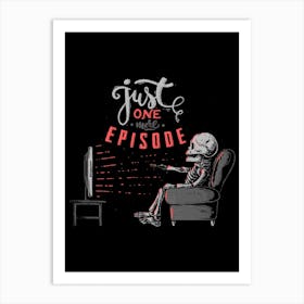 Just One More Episode Art Print