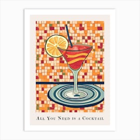 All You Need Is A Cocktail Tile Poster 1 Art Print