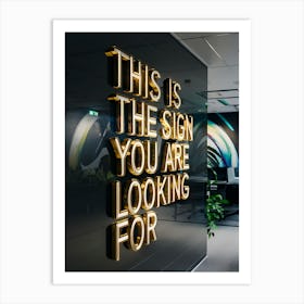 This Is The Sign You Are Looking For Art Print