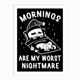 Mornings Are My Worst Nightmare Art Print