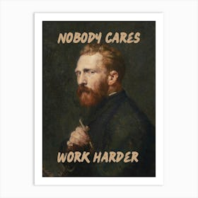 Vincent Van Gough Nobody Cares Work Harder Vintage altered art office decor Art Print